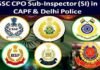 दिल्ली पुलिस तथा केंद्रीय सशस्त्र सैनिक बलों में सब-इंस्पेक्टर भर्ती परीक्षा के लिए आवेदन शुरू, यहाँ देखें डिटेल CAPF AND delhi police sub inspector bharti