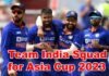 Team India Squad for Asia Cup: एशिया कप के लिए टीम इंडिया का ऐलान, देखें किन खिलाड़ियों को मिला मौका Team India Squad for Asia Cup 2023